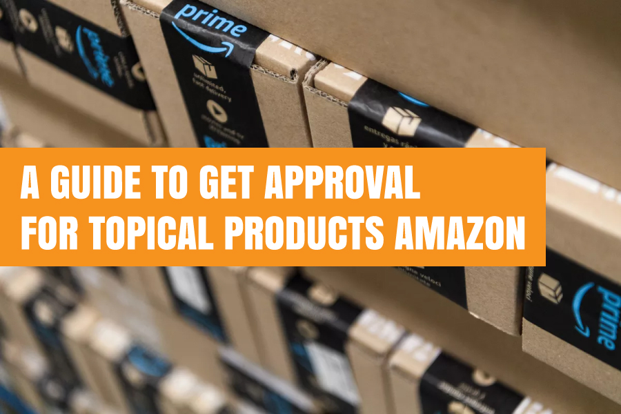 A guide to get approval for topical products on amazon