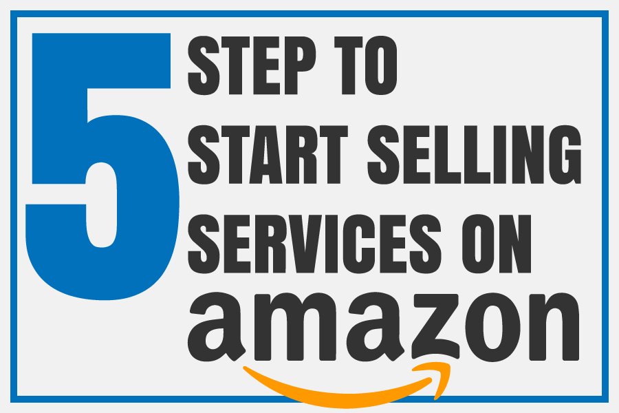 STEPS TO START SELLING SERVICES ON AMAZON