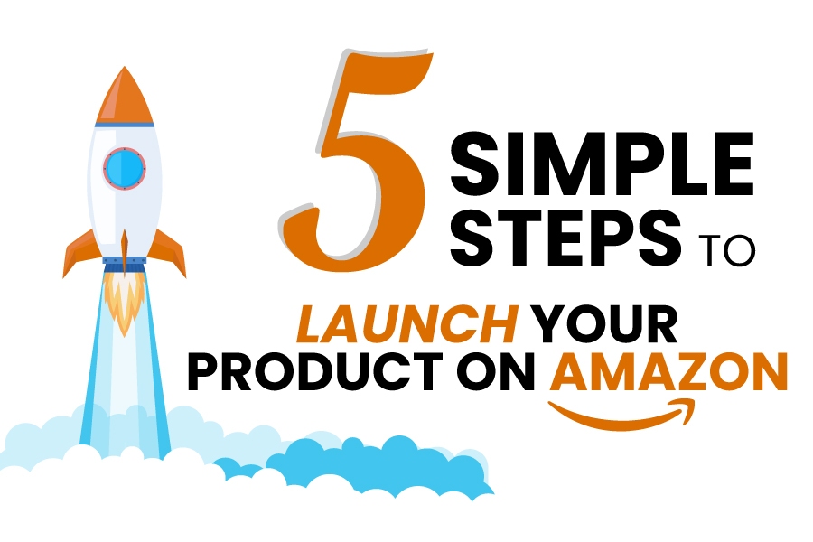 STEPS TO LAUNCH YOUR PRODUCTS ON AMAZON